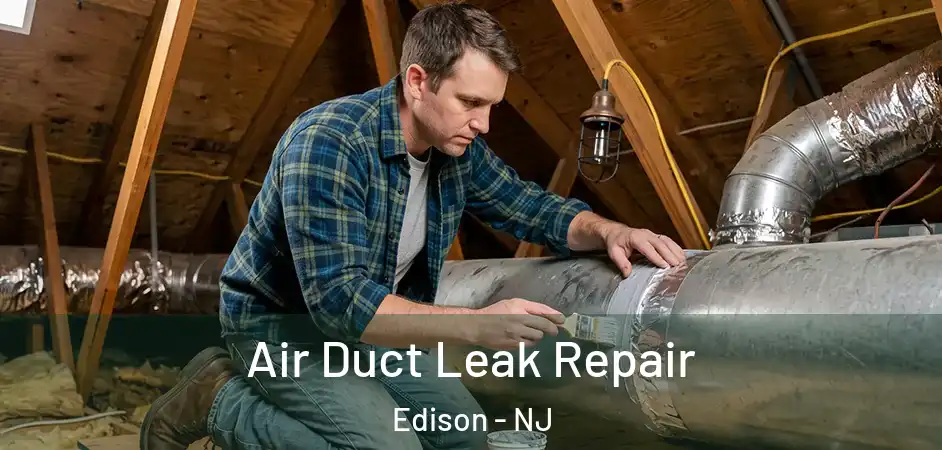  Air Duct Leak Repair Edison - NJ