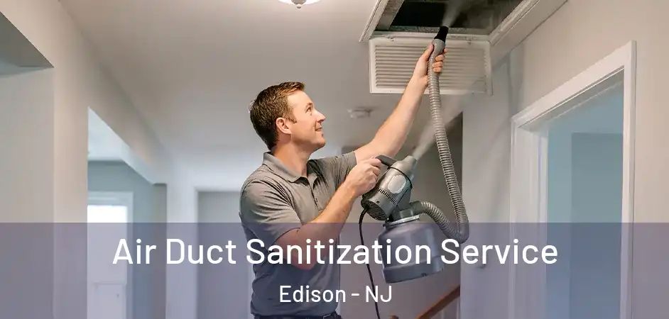  Air Duct Sanitization Service Edison - NJ