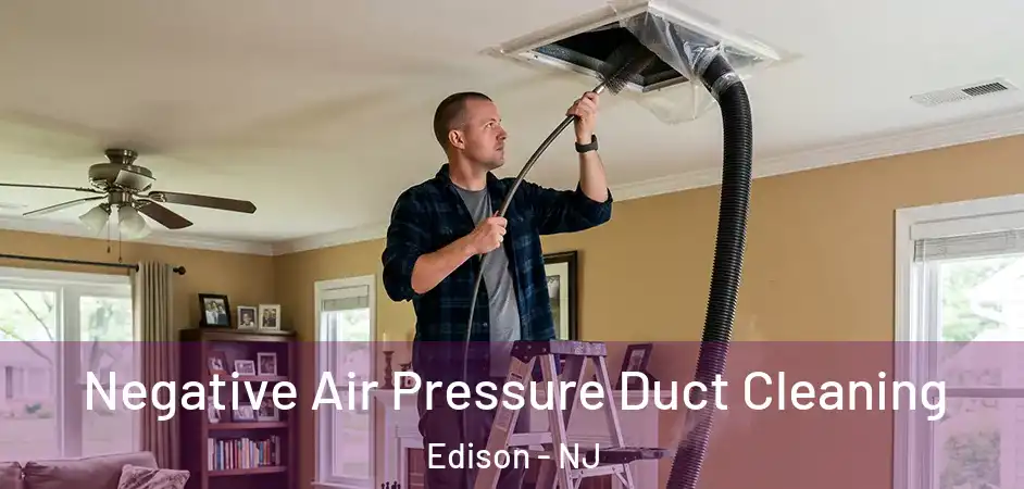  Negative Air Pressure Duct Cleaning Edison - NJ