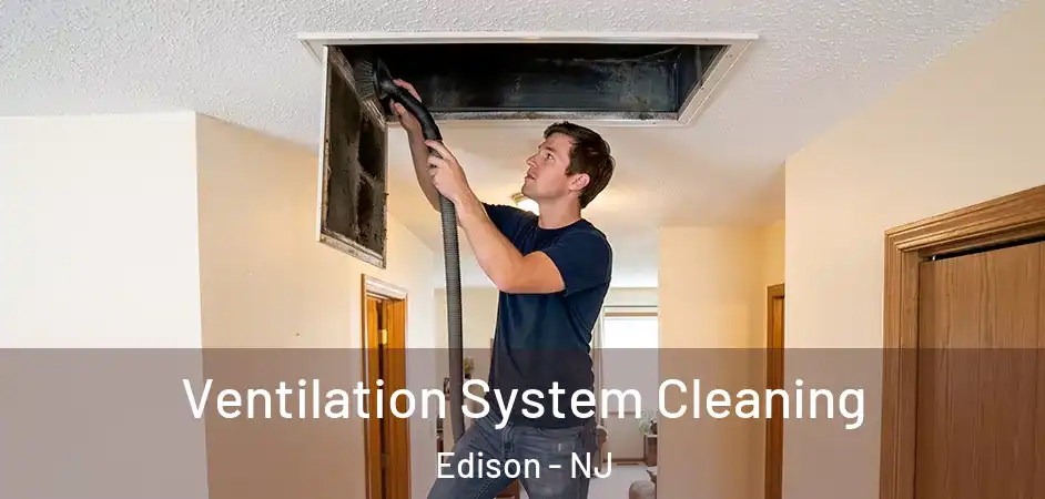 Ventilation System Cleaning Edison - NJ